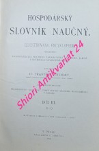 HOSPODÁŘSKÝ SLOVNÍK NAUČNÝ - Díl I-II-III ( schází IV ) Illustrovaná encyklopedie veškerého hospodářství polního, zahradního a lesního, jakož i průmyslu hospodářského