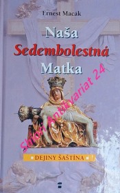 NAŠA SEDEMBOLESTNÁ MATKA - DEJINY ŠAŠTÍNA