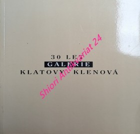 30 LET GALERIE KLATOVY - KLENOVÁ 1964 - 1994