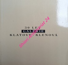 30 LET GALERIE KLATOVY - KLENOVÁ 1964 - 1994