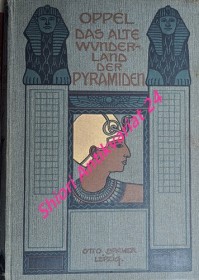 Das alte Wunderland der Pyramiden. Geographische, politische und kulturgeschichtliche Bilder aus der Vorzeit, der Periode der Blüte sowie des Verfalls des alten Aegyptens