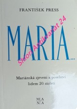 MARIA... - Mariánská zjevení a poselství lidem 20. století