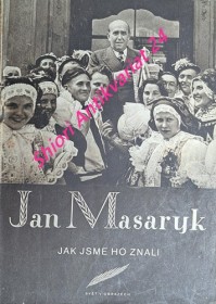 JAN MASARYK, JAK JSME HO ZNALI