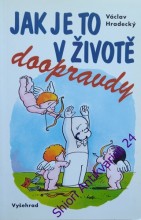 JAK JE TO V ŽIVOTĚ DOOPRAVDY