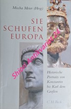 Sie schufen Europa . Historische Portraits von Konstantin bis Karl dem Grossen