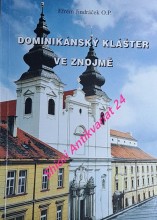 DOMINIKÁNSKÝ KLÁŠTER VE ZNOJMĚ - dějiny - památky - současnost