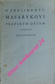 O PRESIDENTU MASARYKOVI PRAŽSKÝM DĚTEM