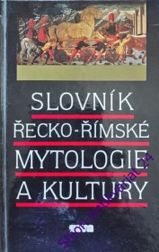 SLOVNÍK ŘECKO- ŘÍMSKÉ MYTOLOGIE A KULTURY