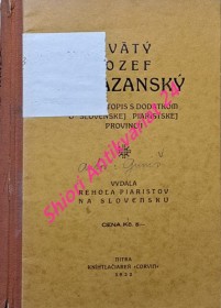 SVÄTÝ JOZEF KALAZANSKÝ jeho životopis s dodatkom o slovenskej piaristickej provincii