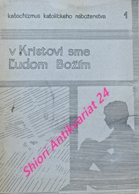 KATECHIZMUS KATOLICKÉHO NÁBOŽENSTVA - svazok 1 - V KRISTOVI SME LUDOM BOŽÍM - I. časť