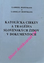 KATOLÍCKA CIRKEV A TRAGÉDIA SLOVENSKÝCH ŽIDOV V DOKUMENTOCH