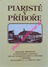 PIARISTÉ V PŘÍBOŘE - Sborník příspěvků z odborného sympozia 300 let piaristického gymnázia v Příboře, konaného 1. - 3. června 1994