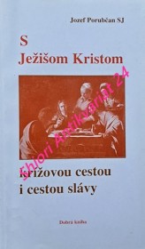 S  JEŽÍŠOM KRISTOM KRÍŽOVOU CESTOU I CESTOU SLÁVY