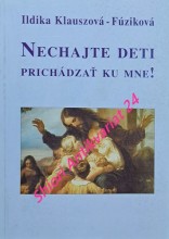 NECHAJTE DETI PRICHÁDZAŤ KU MNE ! - Čítanka pre katolícke deti