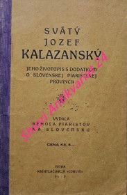 SVÄTÝ JOZEF KALAZANSKÝ jeho životopis s dodatkom o slovenskej piaristickej provincii