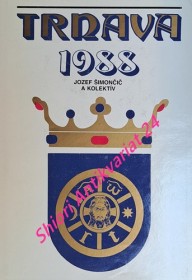 TRNAVA 1988 ZBORNÍK MATERIÁLOV Z KONFERENCIE TRNAVA 1238 -1988