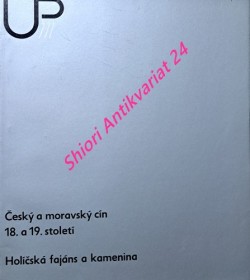 ČESKÝ A MORAVSKÝ CÍN 18. A 19. STOLETÍ HOLÍČSKÁ FAJÁNS A KAMENINA ze zbírek Ústavu užitého umění Moravské galerie v Brně - výstava Brno, únor 1973