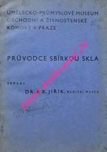 PRŮVODCE SBÍRKOU SKLA - Katalog - UMĚLECKO-PRŮMYSLOVÉ MUSEUM OBCHODNÍ A ŽIVNOSTENSKÉ KOMORY V PRAZE