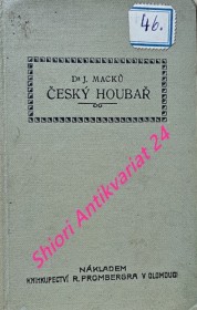 ČESKÝ HOUBAŘ - Ilustrovaný klíč kapesní k určení nejdůležitějších v naší vlasti rostoucích jedlých a jedovatých hub na základě jich vědecké soustavy s návodem, jak zacházeti s houbami v praksi a v kuchyni