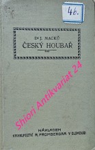 ČESKÝ HOUBAŘ - Ilustrovaný klíč kapesní k určení nejdůležitějších v naší vlasti rostoucích jedlých a jedovatých hub na základě jich vědecké soustavy s návodem, jak zacházeti s houbami v praksi a v kuchyni