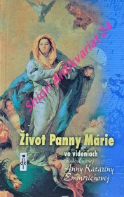 ŽIVOT PANNY MÁRIE vo videniach blahoslavenej Anny Kataríny Emmerichovej