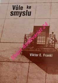 VŮLE KE SMYSLU - Vybrané přednášky o logoterapii