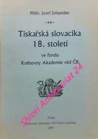 TISKAŘSKÁ SLOVACIKA 18. STOLETÍ ve fondu Knihovny Akademie věd ČR