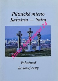 PÚTNICKÉ MIESTO KALVÁRIA - NITRA - Pobožnosť krížovej cesty