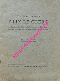 BLAHOSLAVENÁ ALIX LE CLERC spoluzakladatelka rádu Regulovaných kanonisiek sv. Augustína, kongregácie de Notre Dame