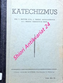 KATECHIZMUS pre V. ročník lud., I. triedu meštianskych a I. triedu stredných škol