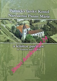 PÚTNICKÝ FARSKÝ KOSTOL NARODENIA PANNY MÁRIE A KLÁŠTOR PAVLÍNOV VO VRANOVE NAD TOPLOU