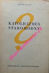 KATOLICIZMUS STAROMÓDNY ?