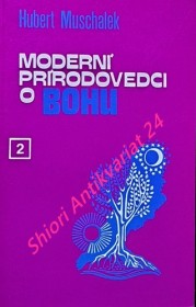 MODERNÍ PRÍRODOVEDCI O BOHU - II. diel