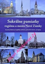 KULTÚRNA TOPOGRAFIA REGIÓNU A MESTA NOVÉ ZÁMKY - Zborník - II. časť SAKRÁLNE PAMIATKY obcí a miest - kostoly, kláštory, kaplnky, kalvárie, pútnické miesta, synagógy