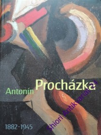 ANTONÍN PROCHÁZKA 1882- 1945