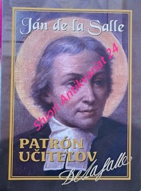 JÁN DE LA SALLE PATRÓN UČITELOV - Kresťanská-lasaliánska škola ako znak Božieho Královstva na zemi