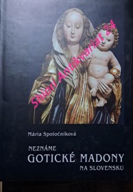 NEZNÁMÉ GOTICKÉ MADONY NA SLOVENSKU