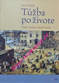 TÚŽBA PO ŽIVOTE - Úvahy o radosti a šťastí v Bohu