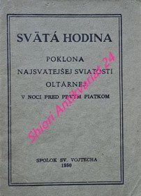 SVÄTÁ HODINA - POKLONA NEJSVÄTEJŠEJ SVIATOSTI OLTÁRNEJ V NOCI PRED PRVÝM PIATKOM