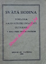 SVÄTÁ HODINA - POKLONA NEJSVÄTEJŠEJ SVIATOSTI OLTÁRNEJ V NOCI PRED PRVÝM PIATKOM