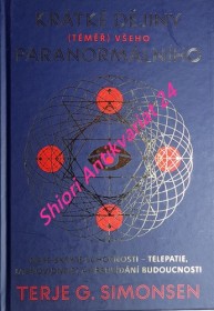 KRÁTKÉ DĚJINY ( TÉMĚŘ ) VŠEHO PARANORMÁLNÍHO - Naše skryté schopnosti - Telepatie, jasnovidnost a předvídání budoucnosti