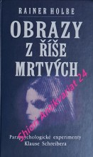 OBRAZY Z ŘÍŠE MRTVÝCH - Parapsychologické experimenty Klause Schreibera dokumentované na 105 fotografiích