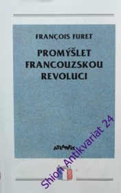 PROMÝŠLET FRANCOUZSKOU REVOLUCI