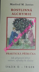 ROSTLINNÁ ALCHYMIE - Praktická příručka - Jak připravit léčivé esence, výtažky a elixíry