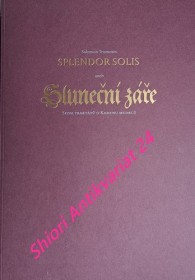 SPLENDOR SOLIS ANEB SLUNEČNÍ ZÁŘE - SEDM TRAKTÁTŮ O KAMENU MUDRCŮ