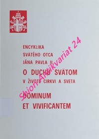 ENCYKLIKA SVÄTÉHO OTCA JÁNA PAVLA II. O DUCHU SVÄTOM V ŽIVOTE CIRKVI A SVETA DOMINUM ET VIVIFICANTEM