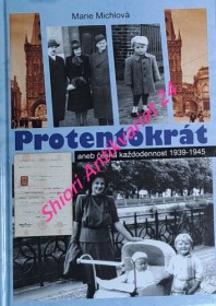 PROTENTOKRÁT aneb česká každodennost 1939-1945