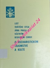 LIST SVÄTÉHO OTCA JÁNA PAVLA II. VŠETKÝM BISKUPOM CIRKVI O EUCHARISTICKOM TAJOMSTVE A KULTE