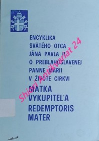 ENCYKLIKA SVÄTÉHO OTCA JÁNA PAVLA II. O PREBLAHOSLAVENEJ PANNE MÁRII V ŽIVOTE CIRKVI MATKA VYKUPITELA REDEMPTORIS MATER