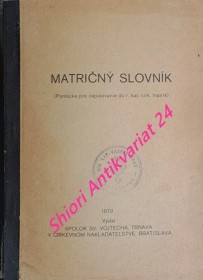 MATRIČNÝ SLOVNÍK ( Pomocka pre zapisovanie do r. kat. cirk. matrik )